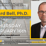 Richard Bell, Ph.D. Critical Race Theory for the informed & mis-informed. Thursday, February 16th. University Union ballroom. D 1-3 PM Sponsored by the President's inclusive leadership institute and the office of inclusion and institutional equity.